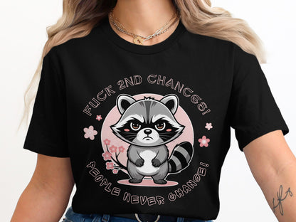 Black t-shirt with cartoon raccoon and text "FUCK 2ND CHANCES! PEOPLE NEVER CHANGE!"
