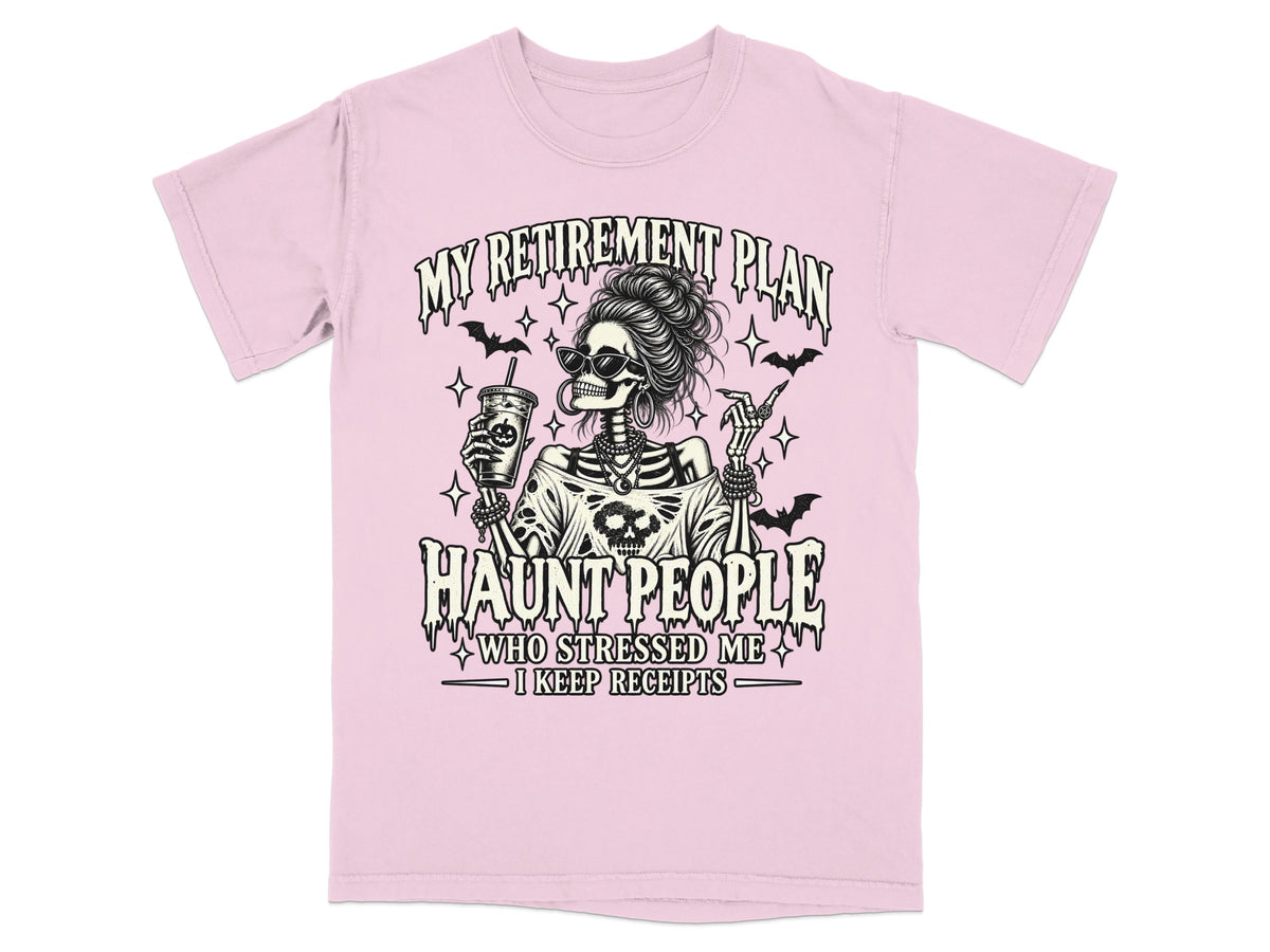 Pink t-shirt with "My Retirement Plan Haunt People Who Stressed Me I Keep Receipts" graphic.
