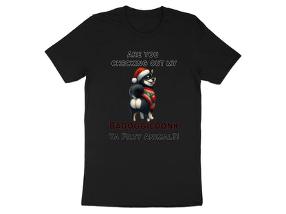 Black t-shirt with a Shiba Inu wearing a Santa hat and sweater asking "ARE YOU CHECKING OUT MY BADOGGIEDONK YA FILTY ANIMAL?!"