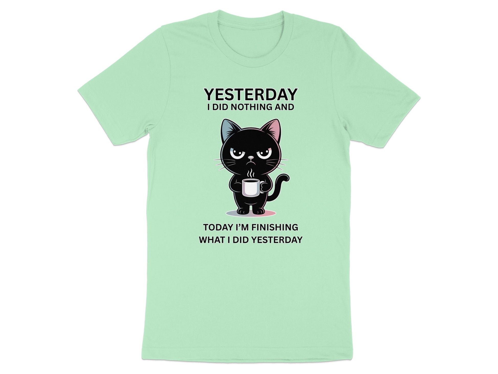 Mint t-shirt with black cat holding coffee and text "Yesterday I did nothing and today I'm finishing what I did yesterday."