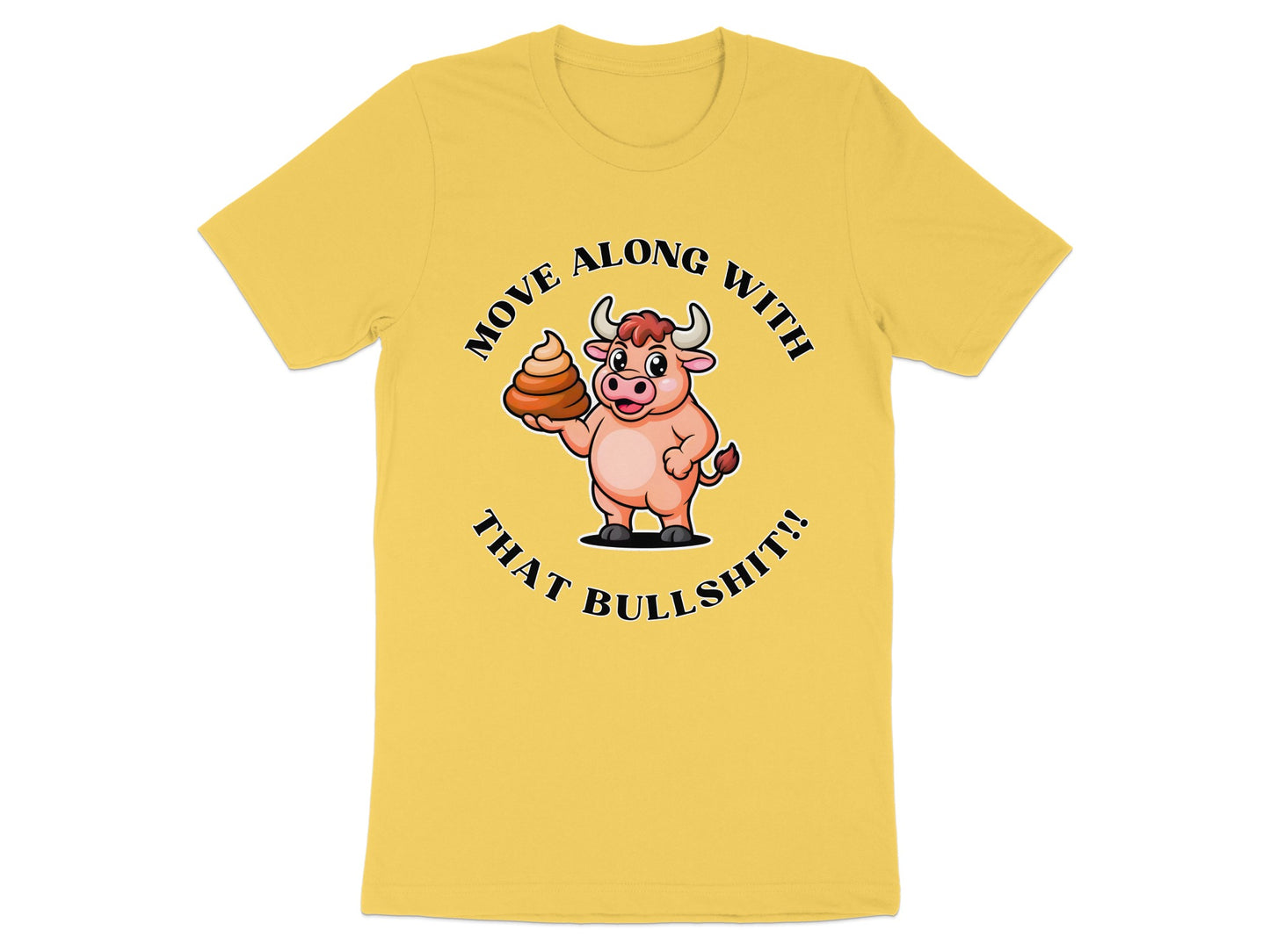 Yellow t-shirt with a cartoon bull holding poop and text "MOVE ALONG WITH THAT BULLSHIT!!".