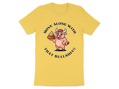 Yellow t-shirt with a cartoon bull holding poop and text "MOVE ALONG WITH THAT BULLSHIT!!".
