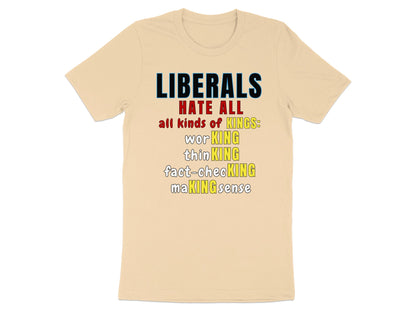 Peach t-shirt with text: LIBERALS HATE ALL all kinds of KINGS: wor KING, thin KING, fact-checKING, maKING sense.