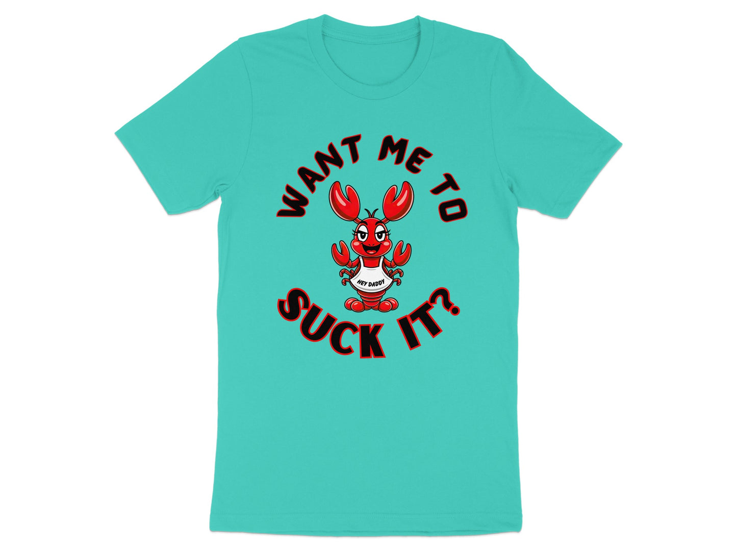 Teal t-shirt with lobster graphic and text "Want me to suck it?".