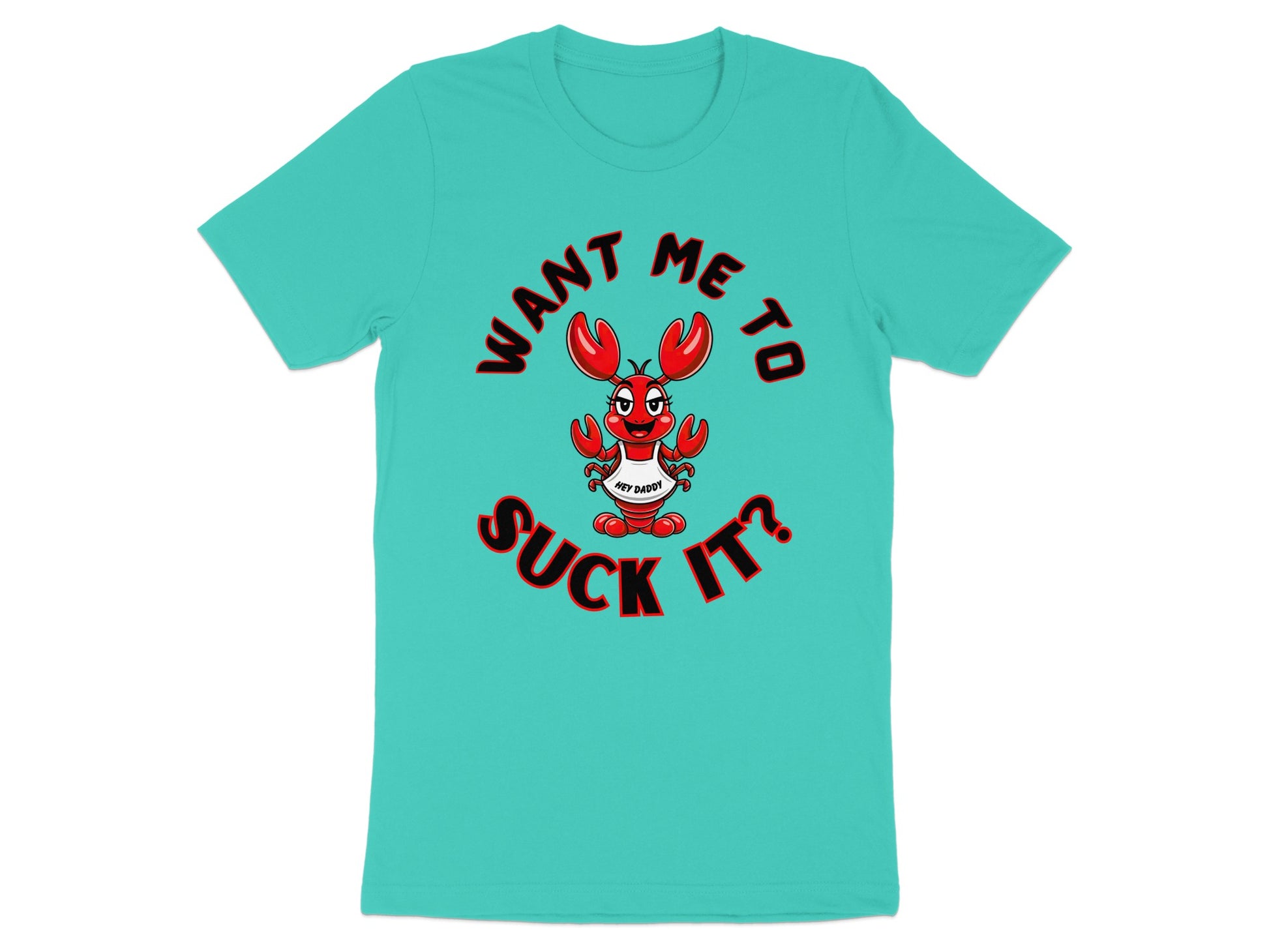 Teal t-shirt with lobster graphic and text "Want me to suck it?".