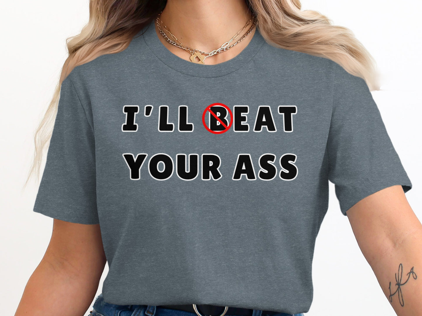 Gray t-shirt with text "I'LL BEAT YOUR ASS" printed in black letters.