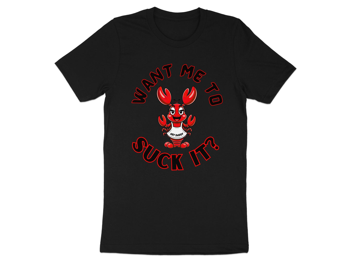 Black t-shirt with cartoon lobster and text "Want me to suck it?".