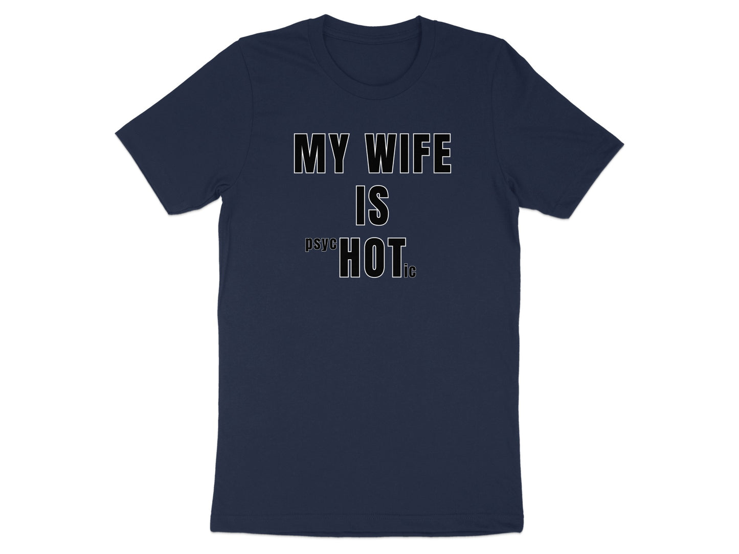 Navy t-shirt with the text "MY WIFE IS PSYCHOTIC" in white letters.