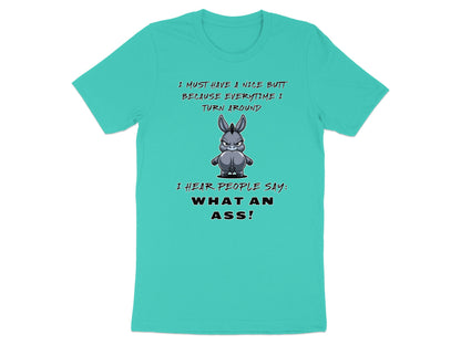 Teal t-shirt with cartoon donkey and text "I must have a nice butt because everytime I turn around I hear people say: what an ass!"