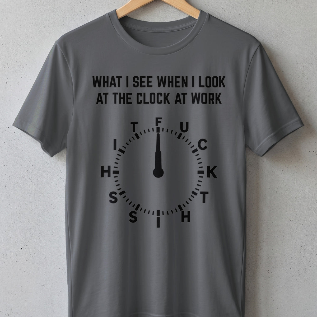 Gray t-shirt with "What I See When I Look at the Clock at Work" and clock graphic.