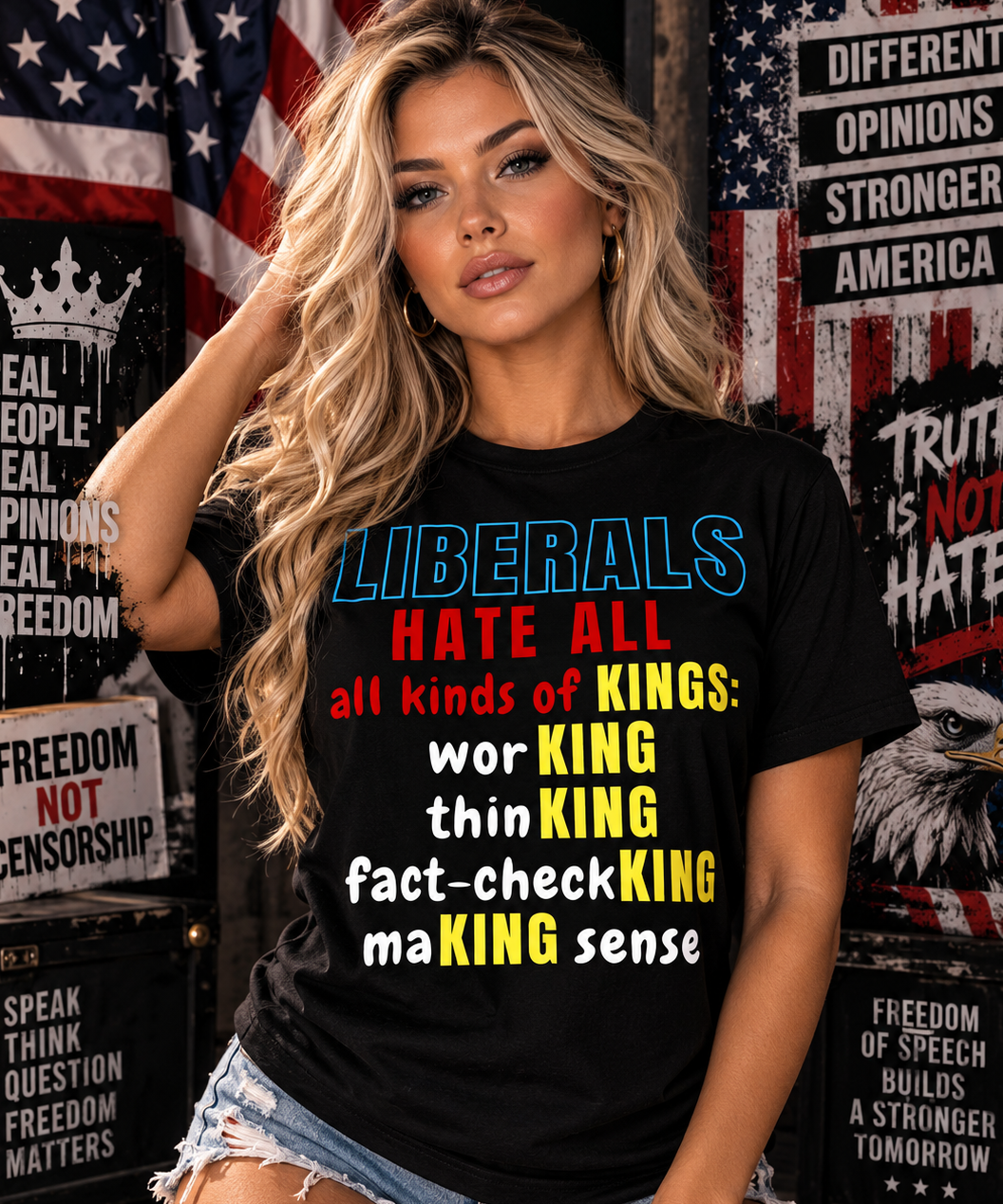Liberals Hate All Kings T-Shirt, Conservative Humor Tee, Anti-Liberal Statement Shirt, Political Satire Apparel, Funny Political T-Shirt