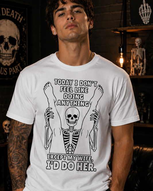 Funny Skeleton T-Shirt, Today I Don't Feel Like Doing Anything Except My Wife, Humorous T-Shirt, Husband Gift