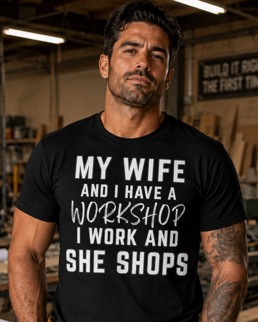 My Wife and I Have A Workshop T-Shirt, Funny Husband Gift, Work and Shops Tee, Humorous Couple Shirt, Wife Shopping Shirt