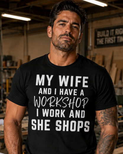 My Wife and I Have A Workshop T-Shirt, Funny Husband Gift, Work and Shops Tee, Humorous Couple Shirt, Wife Shopping Shirt