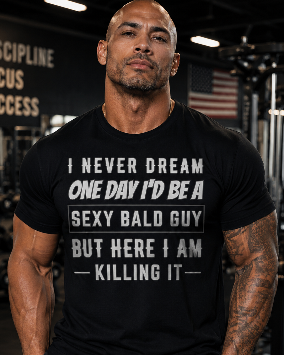 Sexy Bald Guy T-Shirt, Funny Bald Man Gift, Humorous Saying Tee, Bald and Proud Shirt, Killing It T-Shirt, Gift for Bald Dudes