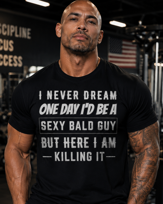 Sexy Bald Guy T-Shirt, Funny Bald Man Gift, Humorous Saying Tee, Bald and Proud Shirt, Killing It T-Shirt, Gift for Bald Dudes