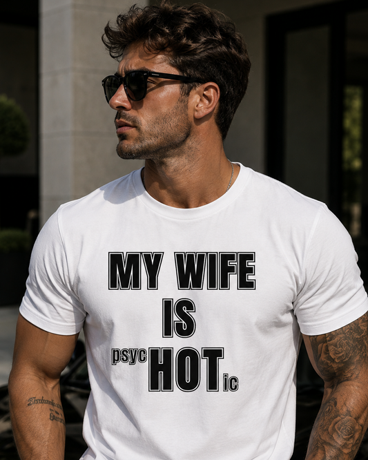 My Wife Is Psychotic, Funny Husband T-Shirt, Sarcastic Marriage Tee, Witty Spouse Shirt, Humorous Relationship Gift, Partner Love