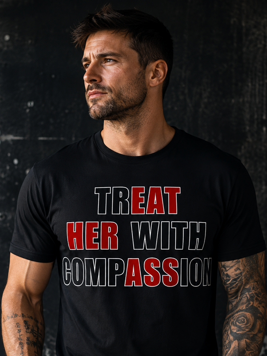 Treat Her With Compassion T-Shirt, Empowerment Shirt, Feminist Tee, Women's Rights Gift, Compassion Apparel, Support Her