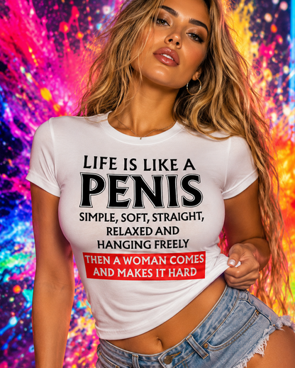 Life Is Like A Penis Funny Bold Humor Life Metaphor Graphic T-Shirt