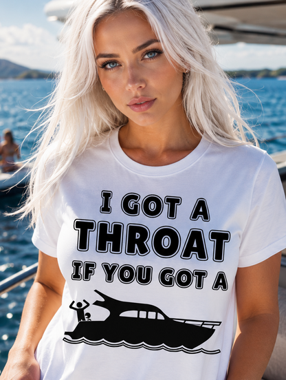 I Got A Boat If You Got A Throat Funny Humor Tshirt T-Shirt