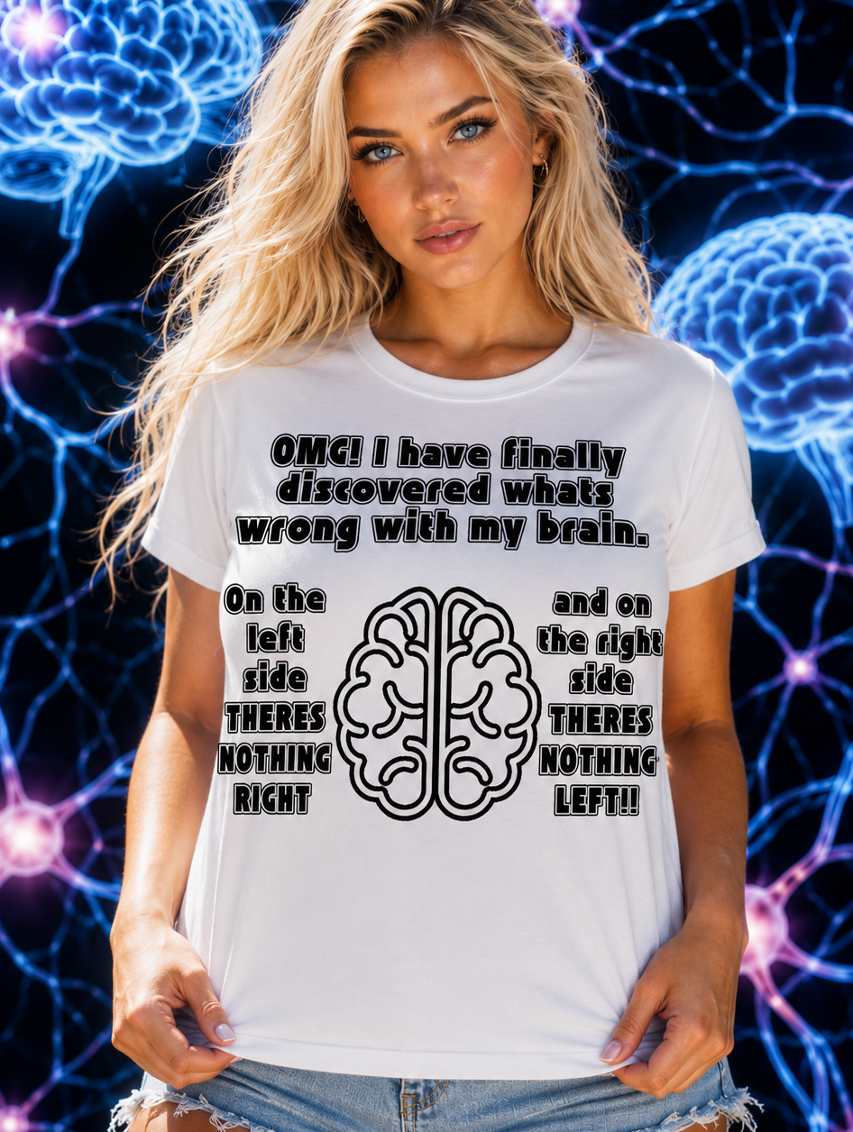 OMG I Have Discovered Whats Wrong With My Brain T-Shirt