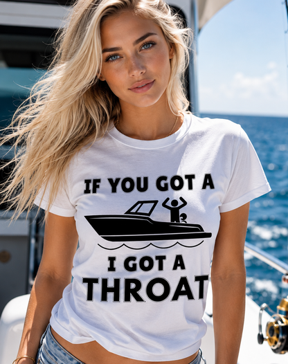 If You Got A Boat I Got A Throat Funny Humor T-Shirt
