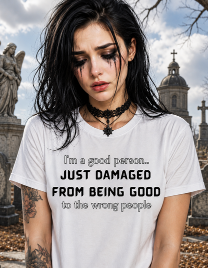 I'm a Good Person Funny Quote Graphic Tshirt