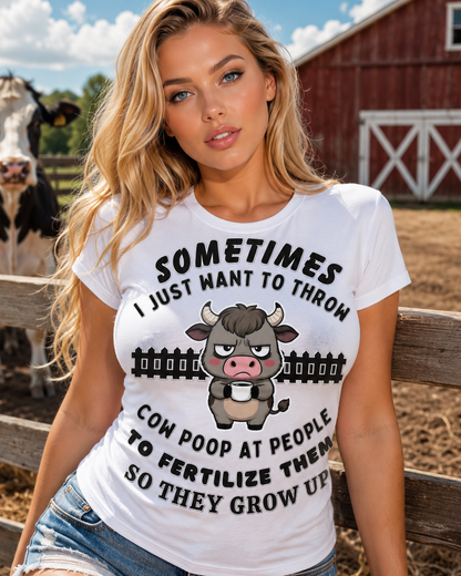 Sometimes I Just Want To Throw Cow Poop At People So They Grow Up T-Shirt