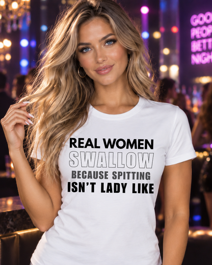 Real Women Swallow Shirt, Funny Sarcastic Adult Humor Gag T-Shirt