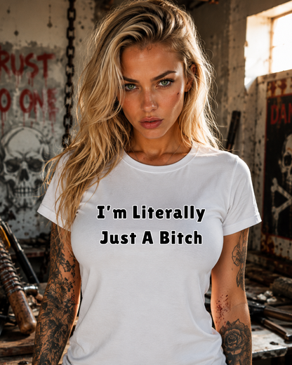 I'm Literally Just A Bitch Funny Quote Unisex T-Shirt