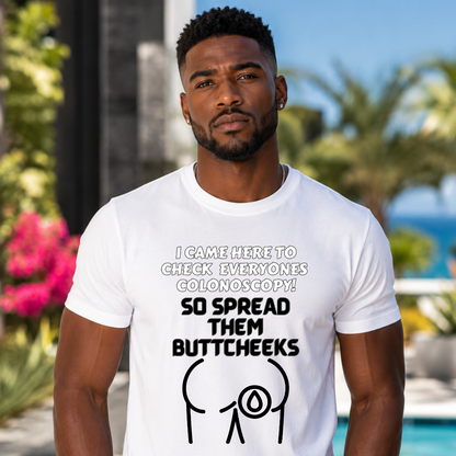 I Came To Check Colonoscopy So Spread Them T-Shirt