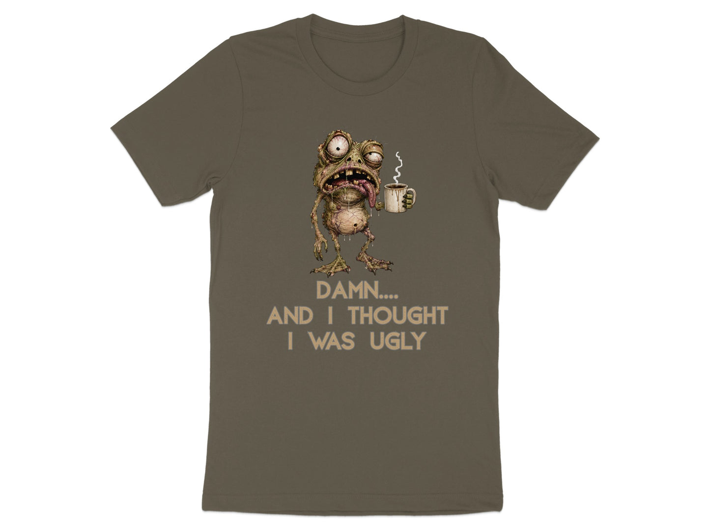 T-shirt with a grotesque creature holding a coffee cup and the text "DAMN.... AND I THOUGHT I WAS UGLY".