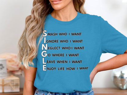 Blue t-shirt with text "SINGLE" acronym: "Smash who I want, ignore who I want, neglect who I want, go where I want, leave when I want, enjoy life how I want".
