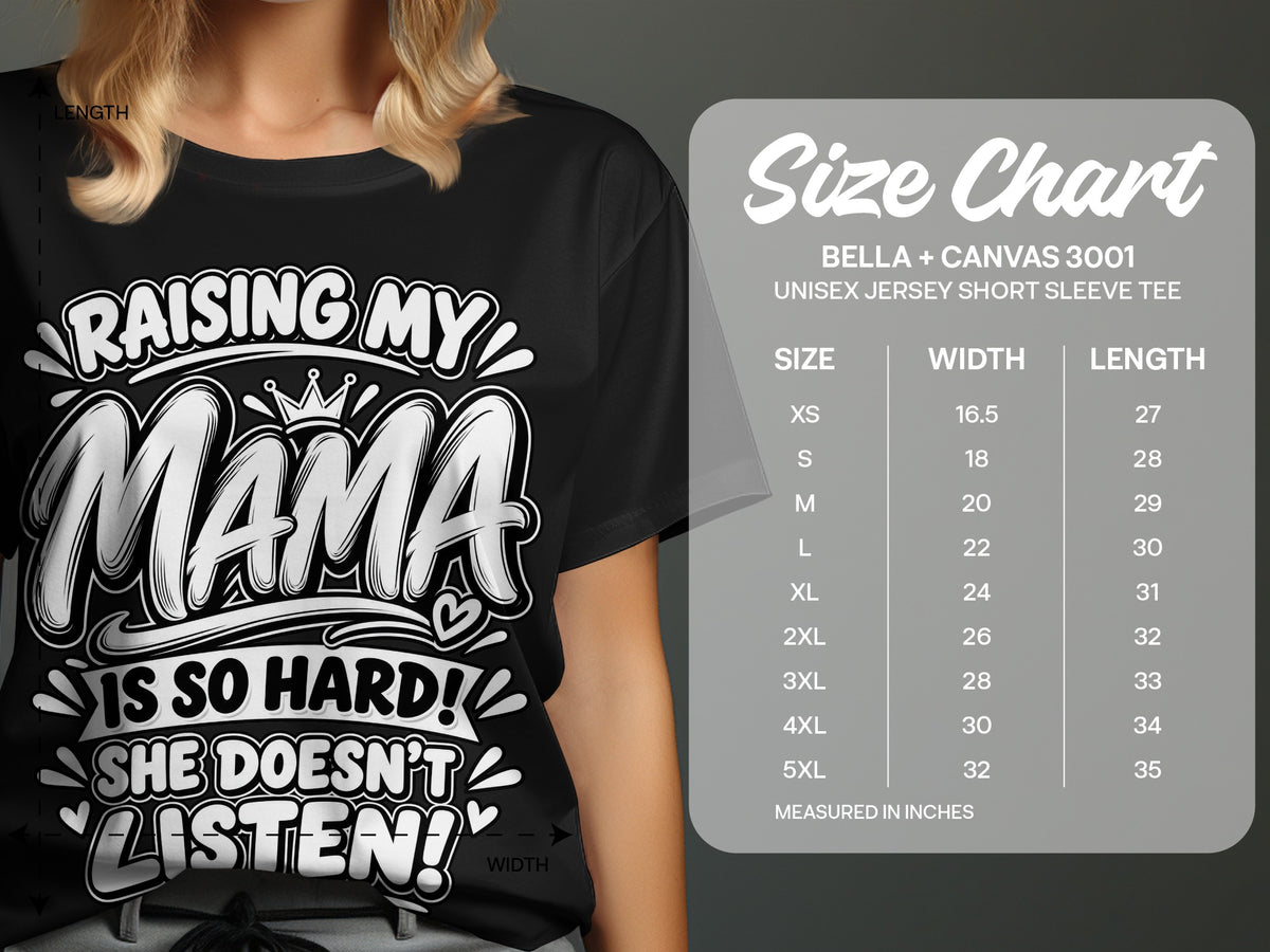 Black t-shirt with "Raising My Mama Is So Hard! She Doesn't Listen!" graphic and Bella+Canvas 3001 size chart.