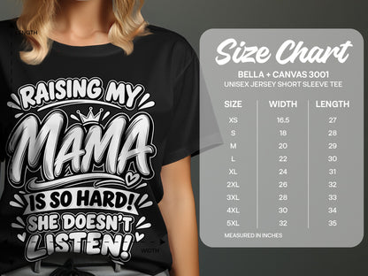 Black t-shirt with "Raising My Mama Is So Hard! She Doesn't Listen!" graphic and Bella+Canvas 3001 size chart.