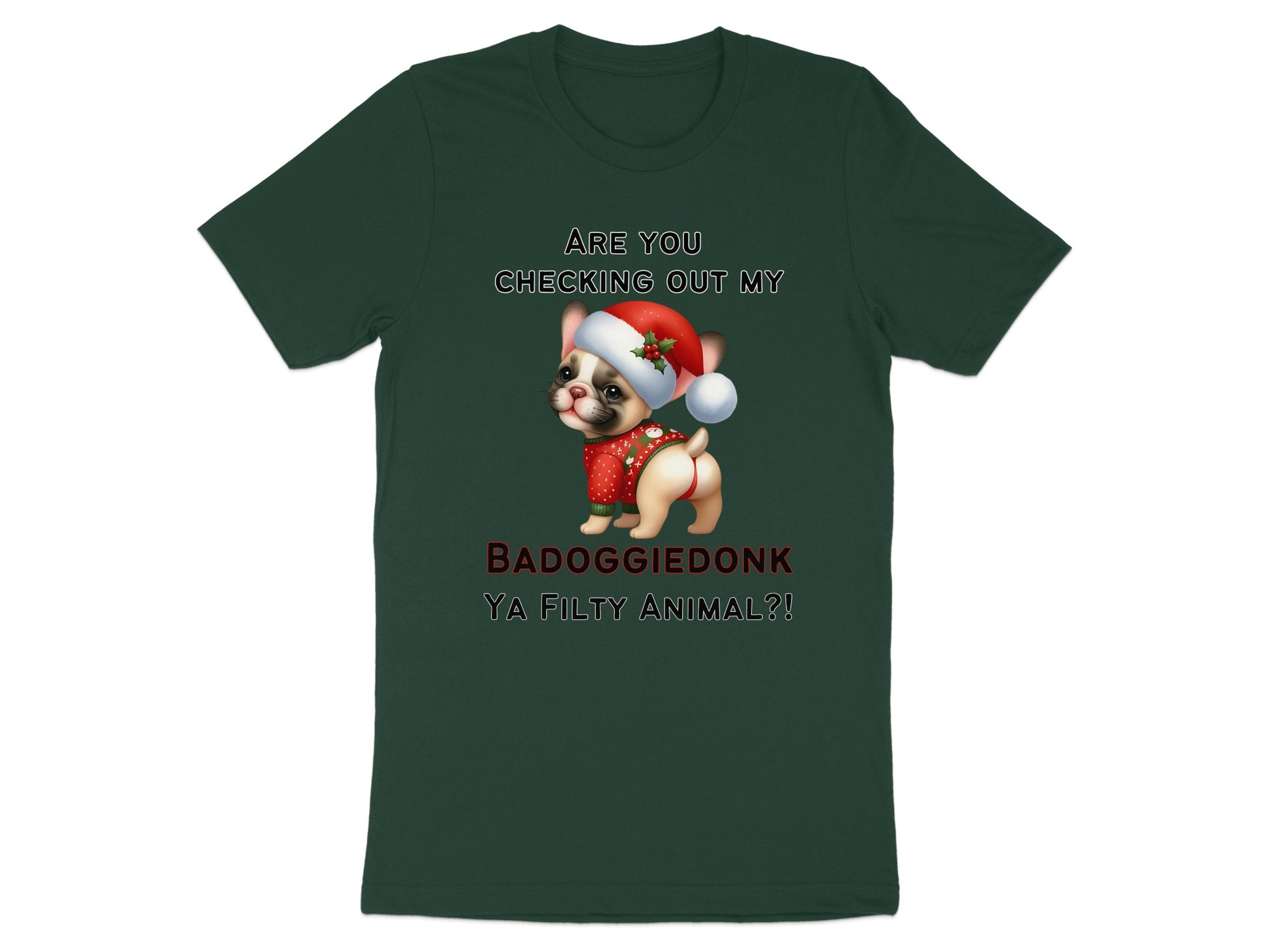Bulldog in Santa hat and sweater with text "ARE YOU CHECKING OUT MY BADOGGIEDONK YA FILTY ANIMAL?!".