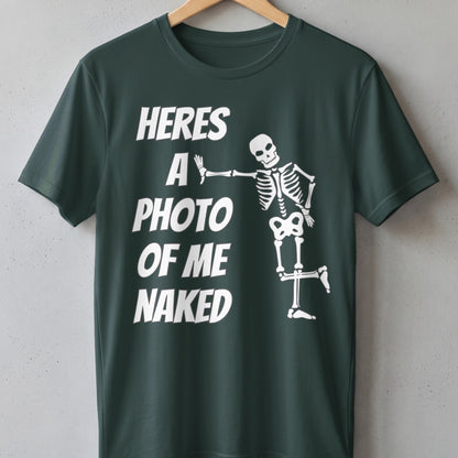 Dark green t-shirt with white text and skeleton graphic reading "heres a photo of me naked".