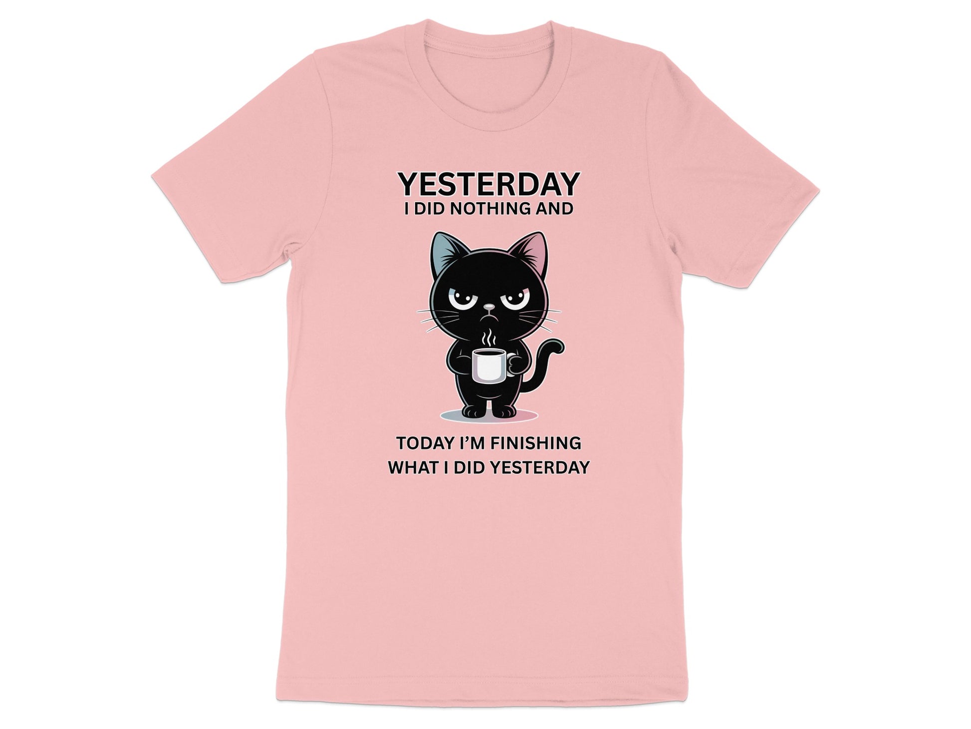 Pink t-shirt with black cat holding coffee and text: "YESTERDAY I DID NOTHING AND TODAY I'M FINISHING WHAT I DID YESTERDAY".