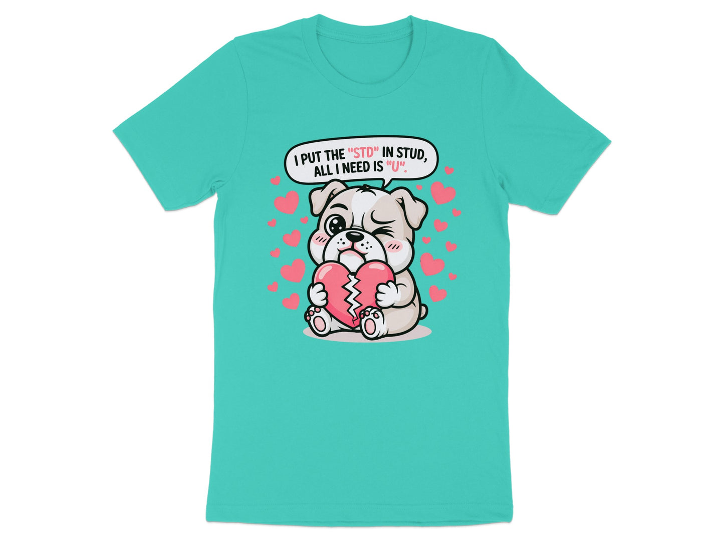 Cute puppy holding a broken heart, with text: I put the "STD" in stud, all I need is "U".