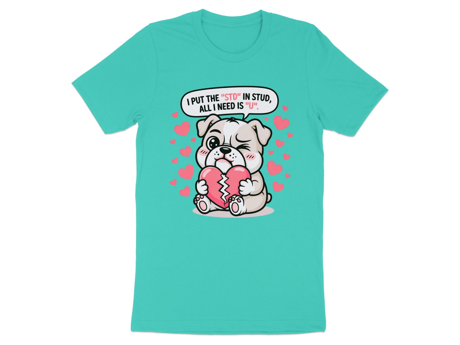 Cute puppy holding a broken heart, with text: I put the "STD" in stud, all I need is "U".