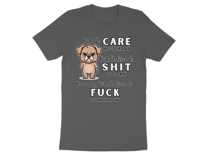 Grumpy dog graphic with text "Didn't Care Yesterday, Didn't Give a Shit Today, Probably Won't Give a Fuck Tomorrow."