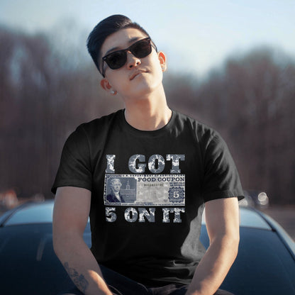 I got 5 on it tshirt