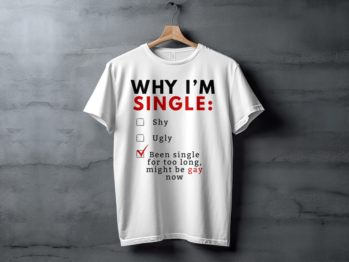 White t-shirt with "WHY I'M SINGLE:" and reasons, including a checked box.