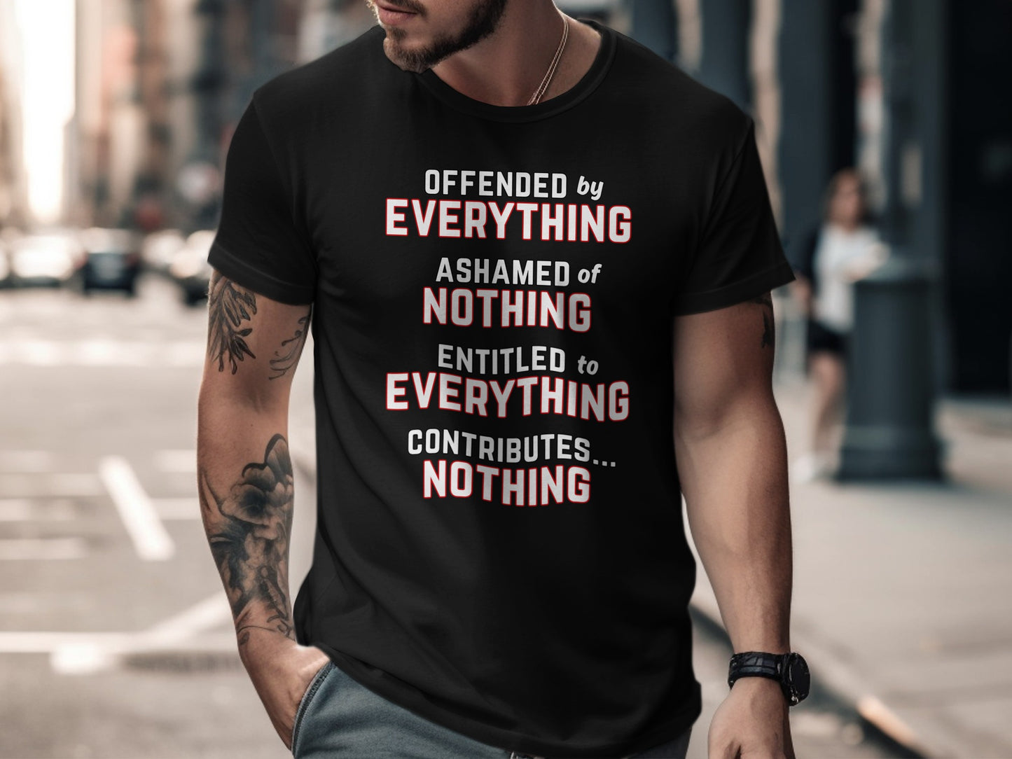 Black t-shirt with text "Offended by everything, ashamed of nothing, entitled to everything, contributes...nothing."