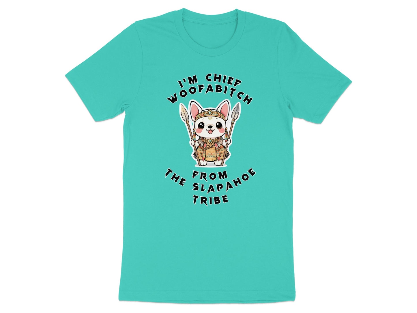 Turquoise t-shirt with cartoon dog graphic and "I'm Chief Woofabitch From Slapahoe Tribe" text.