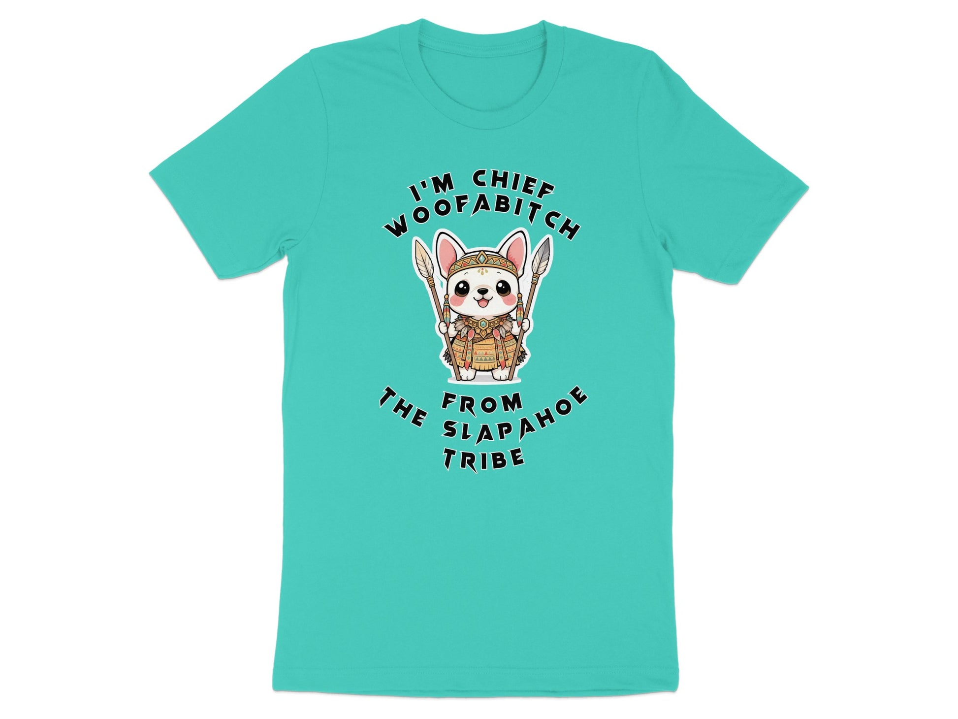 Turquoise t-shirt with cartoon dog graphic and "I'm Chief Woofabitch From Slapahoe Tribe" text.