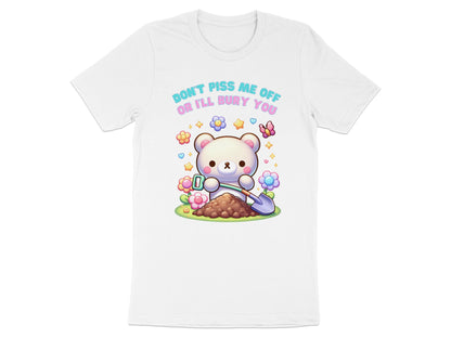 White t-shirt with a cartoon bear digging dirt and text "DON'T PISS ME OFF OR I'LL BURY YOU".