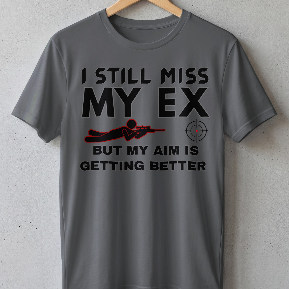 Grey t-shirt with text "I STILL MISS MY EX BUT MY AIM IS GETTING BETTER".