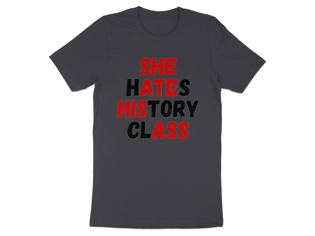 Dark gray t-shirt with red and black text that reads "SHE HATES HISTORY CLASS".