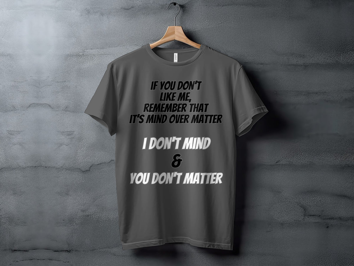 Dark grey t-shirt with "I don't mind & you don't matter" text.